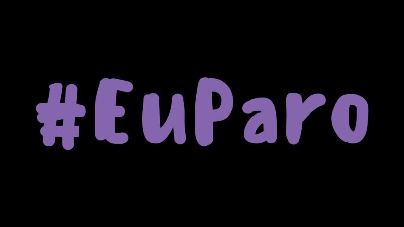 As razões do “#EuParo” neste Dia Internacional da Mulher