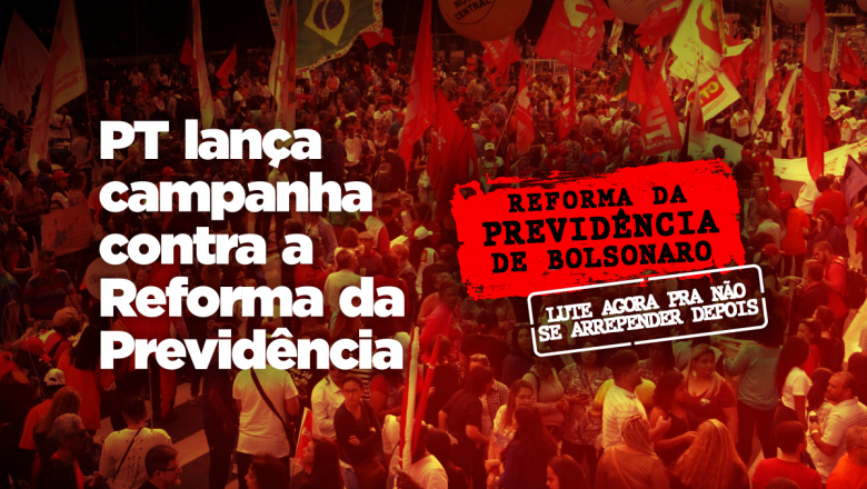 PT lança campanha contra a reforma de Bolsonaro