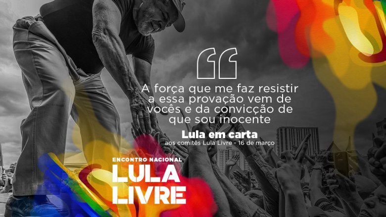 Carta de Lula: “Minha força vem de vocês”