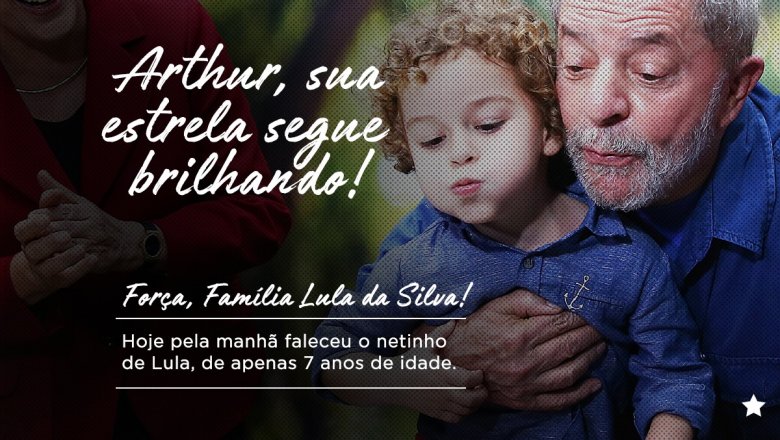 Lideranças solidárias com Lula e familiares pela morte de Arthur