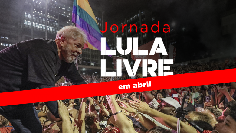 Jornada Lula Livre acontece em todo o país no próximo dia 7 de abril