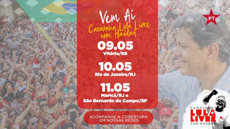 Confira a agenda da Caravana Lula Livre com Haddad no ES, RJ e SP
