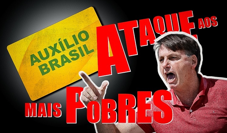 Com Auxílio Brasil, Bolsonaro ataca rede de proteção dos mais pobres