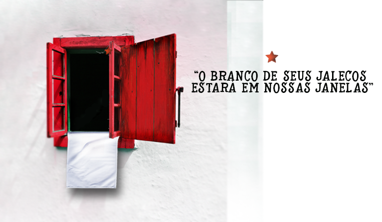 “O branco de seus jalecos estará em nossas janelas”